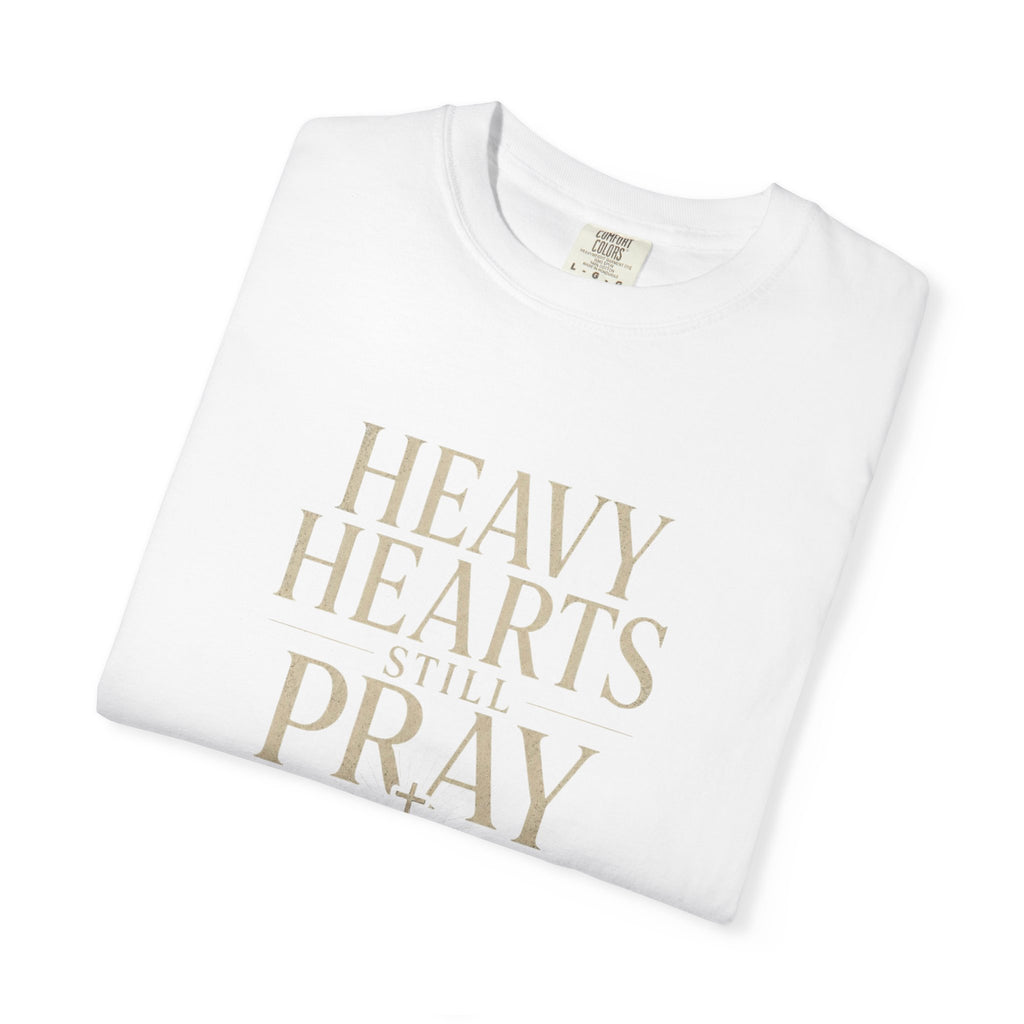 Heavy Hearts Still Pray T-Shirt — Inspirational Christian Tee
