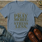 Pray More . Stress Less T-Shirt