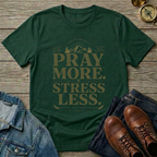 Pray More . Stress Less T-Shirt