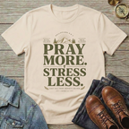 Pray More . Stress Less T-Shirt
