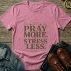 Pray More . Stress Less T-Shirt