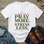 Pray More . Stress Less T-Shirt