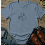 Be Still T-Shirt