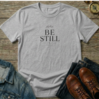 Be Still T-Shirt