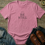 Be Still T-Shirt