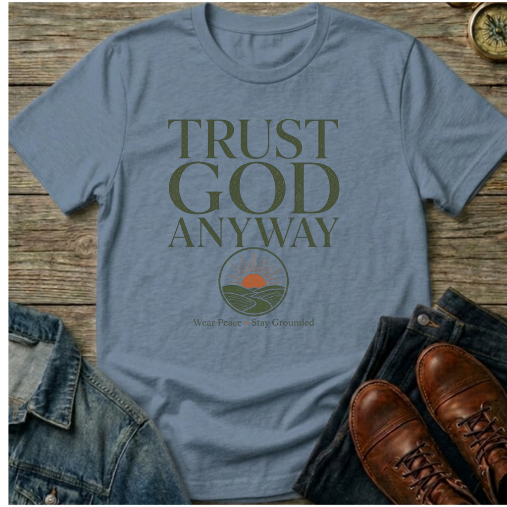 Trust God Anyway T-Shirt