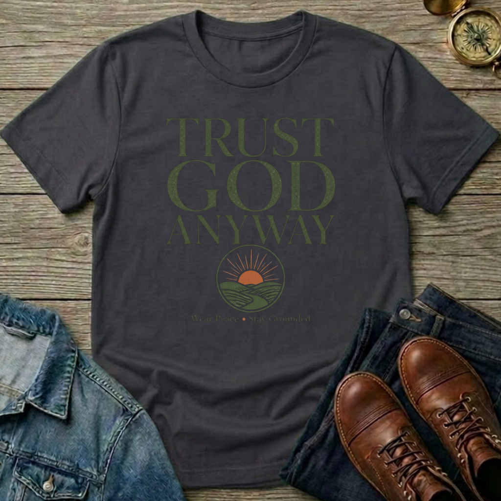 Trust God Anyway T-Shirt