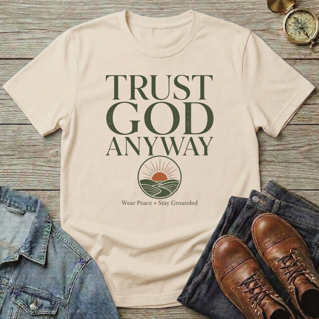 Trust God Anyway T-Shirt