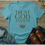 Trust God Anyway T-Shirt