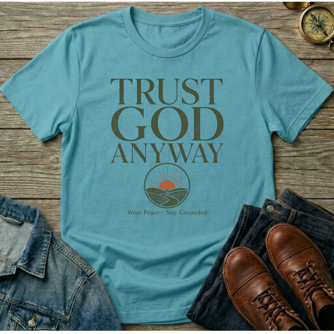 Trust God Anyway T-Shirt