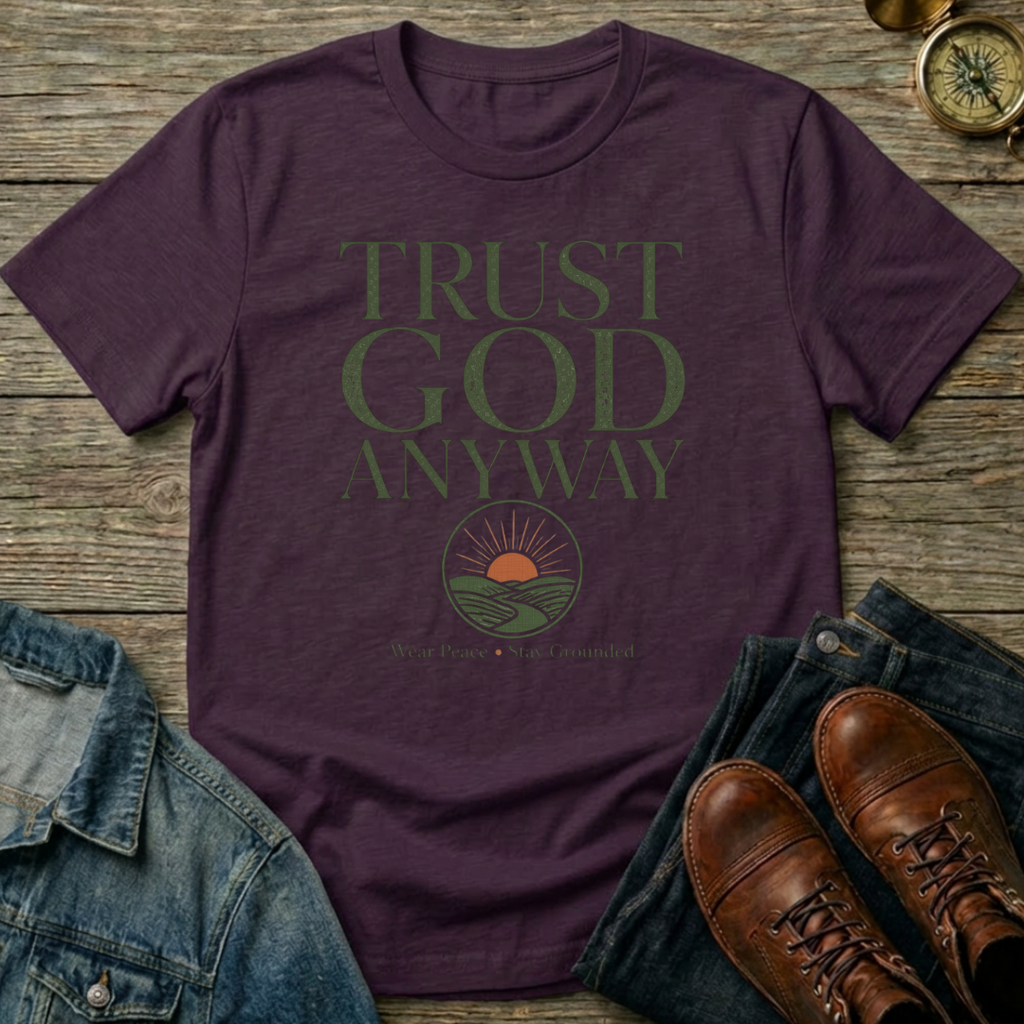 Trust God Anyway T-Shirt