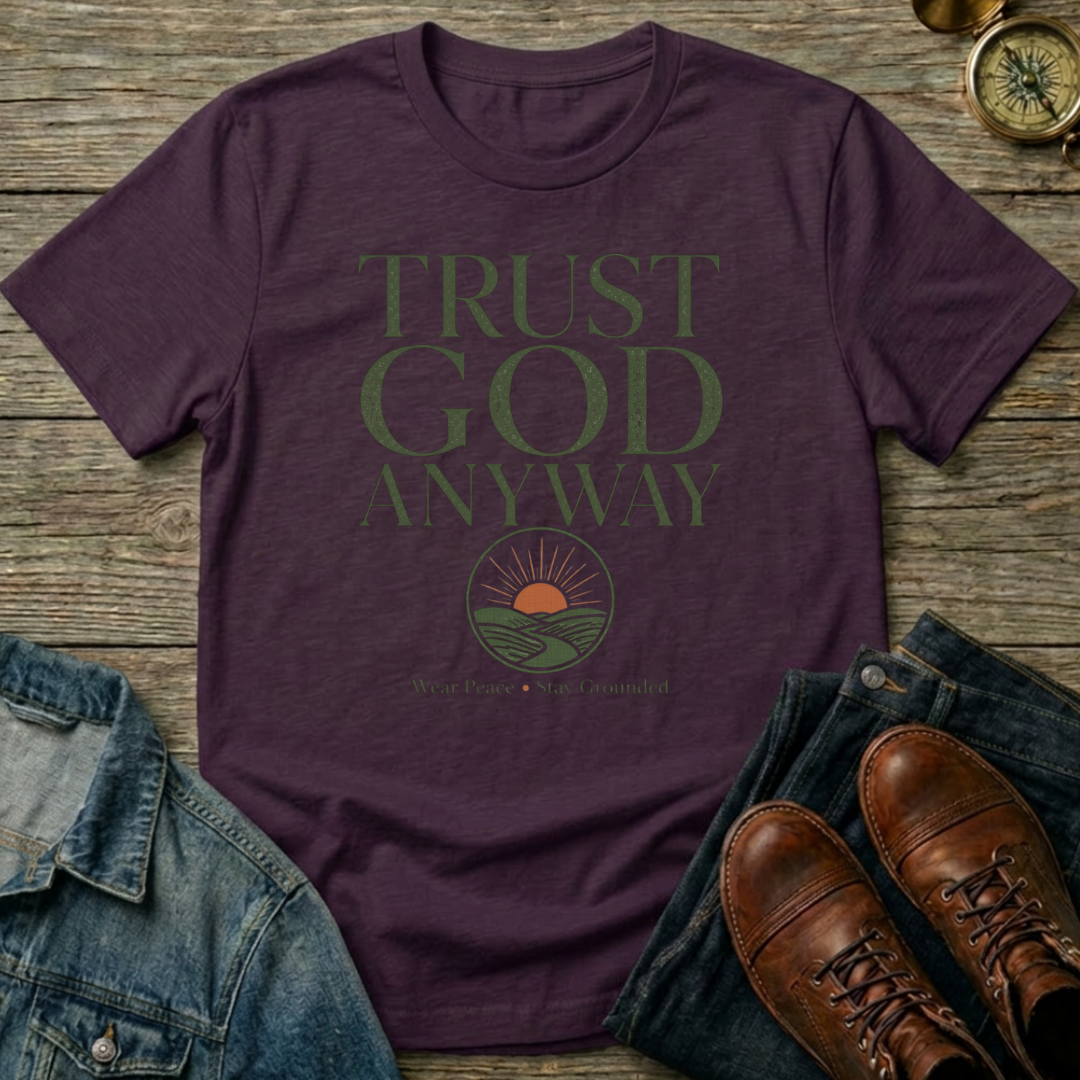 Trust God Anyway T-Shirt