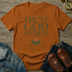 Trust God Anyway T-Shirt