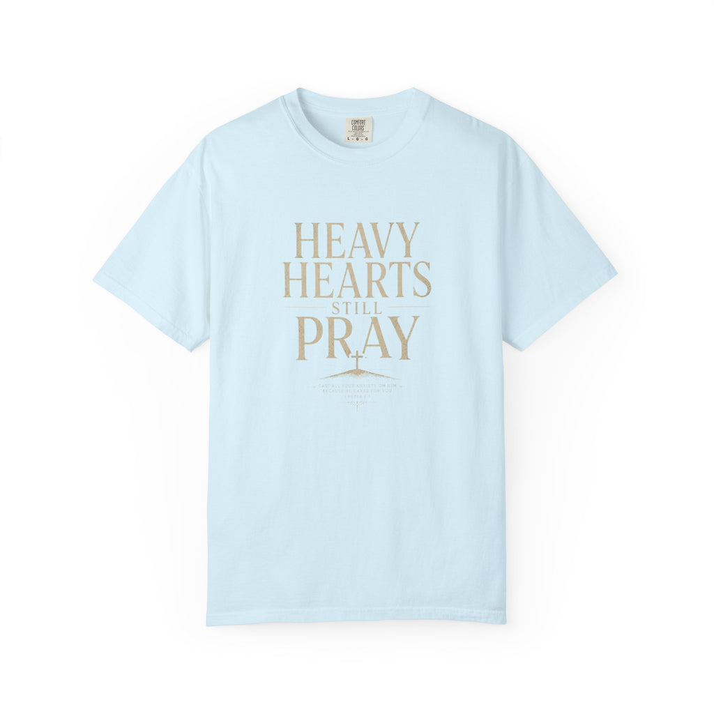 Heavy Hearts Still Pray T-Shirt — Inspirational Christian Tee