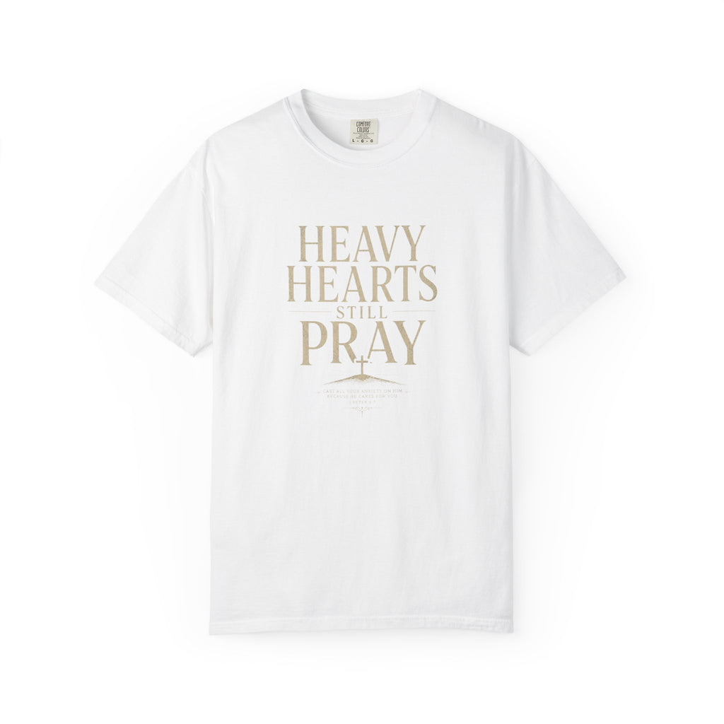 Heavy Hearts Still Pray T-Shirt — Inspirational Christian Tee